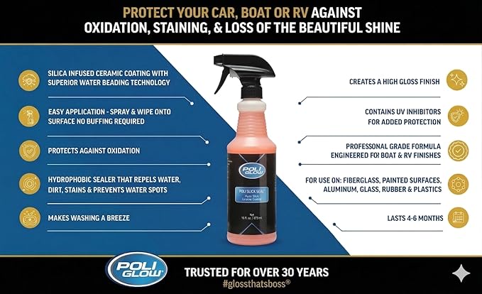 Poli Glow Poli Slick Seal Ceramic Spray Detailer – 16 oz | Silica Polymer Sealant for Boats, RVs & Cars | High-Gloss, Hydrophobic, UV Protection, Last 6+ Months, No Buffing Needed | Made in USA